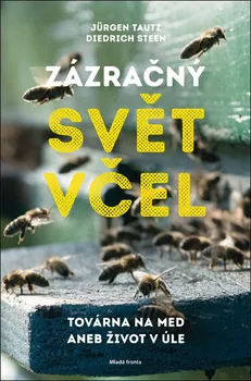 Chovatelství Zázračný svět včel: Továrna na med aneb život v úle - Jurgen Tautz, Dietrich Steen