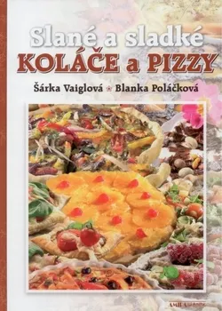 Slané a sladké koláče a pizzy - Šárka Vaiglová