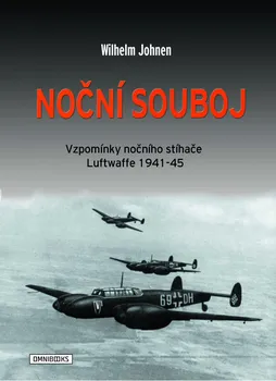 Noční souboj: Vzpomínky nočního stíhače Luftwaffe 1941-45 - Wilhelm Johnen