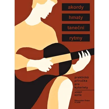 Kotík Josef - Praktická příručka pro kytaristy (Akordy, hmaty, taneční rytmy)