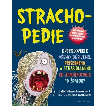 Encyklopedie Recenze Strachopedie: Encyklopedie všeho děsivého, příšerného a strašidelného od arachnofobie po žraloky - Julie Winterbottomová