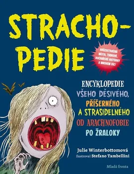 Encyklopedie Strachopedie: Encyklopedie všeho děsivého, příšerného a strašidelného od arachnofobie po žraloky - Julie Winterbottomová