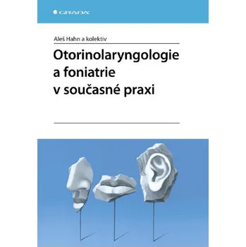 Kniha Otorinolaryngologie a foniatrie v současné praxi - Aleš Hahn a kol. [E-kniha]