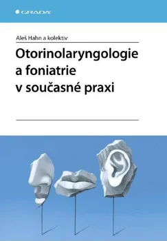 Kniha Otorinolaryngologie a foniatrie v současné praxi - Aleš Hahn a kol. [E-kniha]