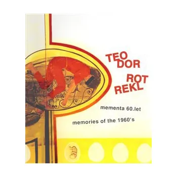 Umění Teodor Rotrekl - Mementa 60. let / memories of the 1960´s - Pavel Ondračka