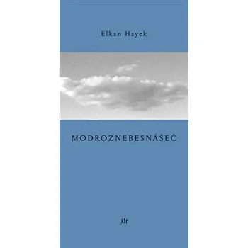 Poezie Modroznebesnášeč - Elkan Hayek