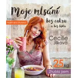 Najím se a zhubnu!: Moje mlsání bez cukru...a bez lepku - Cecílie Jílková