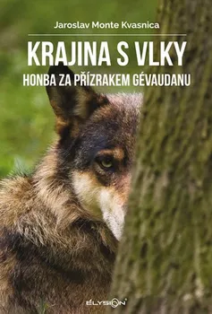 Chovatelství Krajina s vlky: Honba za přízrakem Gévaudanu - Kvasnica Jaroslav Monte