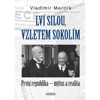 Lví silou, vzletem sokolím: Pvní republika: mýtus a realita - Vladimír Mertlík (2018)