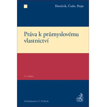 Práva k průmyslovému vlastnictví (3. vydání) - Roman Horáček, Karel Čada, Petr Hajn