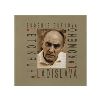 Umění Letokruhy Ladislava Lakomého - Eugenie Dufková