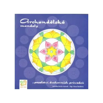Archandělské mandaly: poselství duchovních průvodců - Hana Šmídová