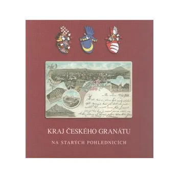 Kraj českého granátu: na starých pohlednicích - Petr Prášil, Miroslav Moravec