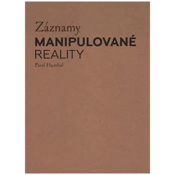 Umění Záznamy manipulované reality - Pavel Humhal