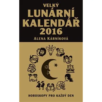 Kalendář Velký lunární kalendář 2016: aneb Horoskopy pro každý den - Alena Kárníková