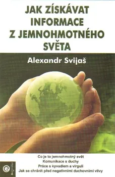 Duchovní literatura Jak získávat informace z jemnohmotného světa - Alexander Svijaš