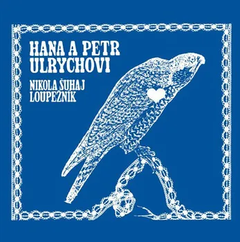 Česká hudba Nikola Šuhaj loupežník - Hana Ulrychová, Petr Ulrych [CD]