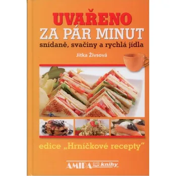 Uvařeno za pár minut - Snídaně, svačiny a rychlá jídla - Höflerová Jitka