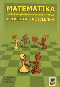 Matematika Matematika: Procenta, trojčlenka - Michaela Jedličková, Petr Krupka, Jana Nechvátalová