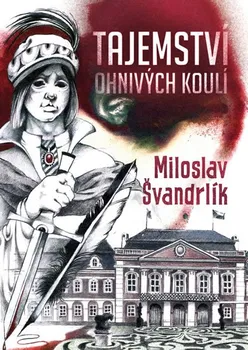 Tajemství ohnivých koulí – Miloslav Švandrlík (2018)