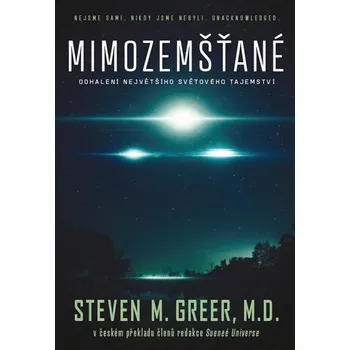 Mimozemšťané: Odhalení největšího světového tajemství - Steven M. Greer, MD