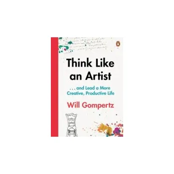 Think Like an Artist - Gompertz, Will