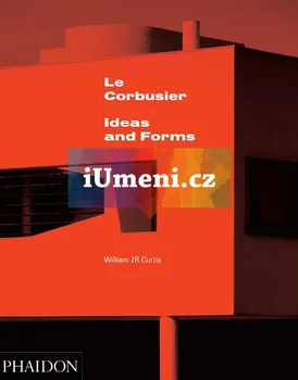 Umění Le Corbusier: Ideas & Forms - William J. R. Curtis [EN] (2015)