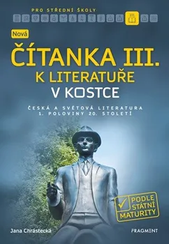 Český jazyk Nová čítanka III. k Literatuře v kostce pro SŠ - Jana Chrástecká (2019, brožovaná)