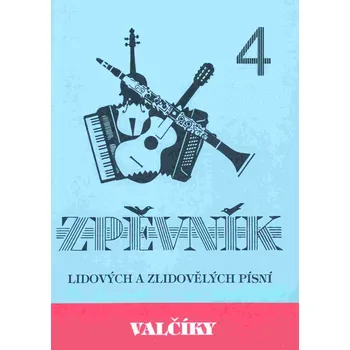VALČÍKY 4 - zpěvník lidových a zlidovělých písní