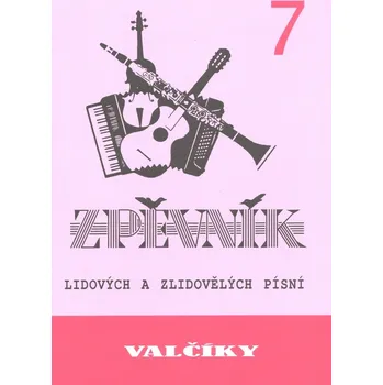 VALČÍKY 7 - zpěvník lidových a zlidovělých písní