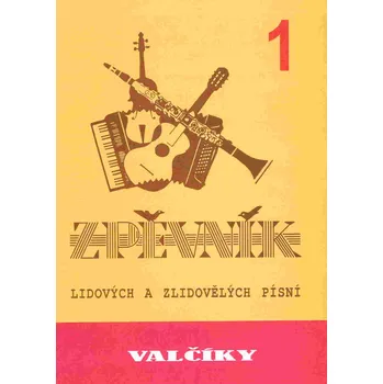 VALČÍKY 1 - zpěvník lidových a zlidovělých písní