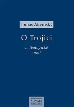 O Trojici v Teologické sumě - Tomáš Akvinský (2018)