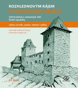 Vyhlídkami králů: 120 hradních a zámeckých věží České republiky - Jiří Štekl (2019, brožovaná)