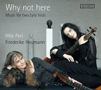 Zahraniční hudba Why not here: Music for two Lyra Viols - Hille Perl & Friederike Heumann [CD]