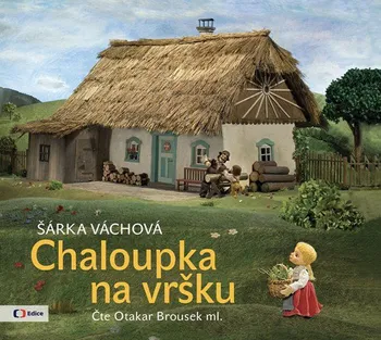 Chaloupka na vršku - Šárka Váchová (čte Otakar Brousek ml.) [CDmp3]