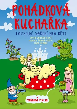 Pohádková kuchařka: Kouzelné vaření pro děti - Pavla Šmikmátorová a kol. (2019, pevná) + pexeso