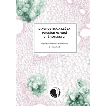 Diagnostika a léčba plicních nemocí v těhotenství - Olga Růžičková-Kirchnerová, Milan Teřl (2016, pevná vazba)