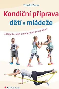 Kondiční příprava dětí a mládeže: Zásobník cvičení s moderními pomůckami - Tomáš Zumr (2019, pevná vazba)