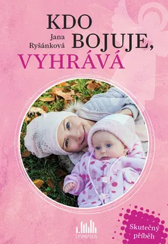 Literární biografie Kdo bojuje, vyhrává: Skutečný příběh - Jana Ryšánková (2018, pevná)