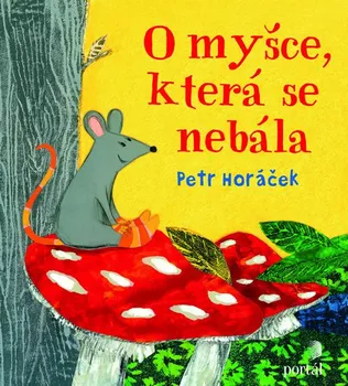 Pohádka O myšce, která se nebála - Petr Horáček (2019, pevná) 