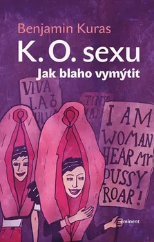 K.O. sexu: Jak blaho vymýtit - Benjamin Kuras (2019, pevná)