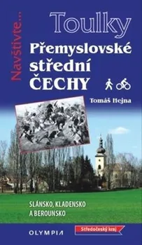 Toulky Přemyslovské střední Čechy: Pěšky i na kole - Tomáš Hejna (2019, brožovaná)