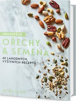 Prospěšné ořechy a semena: 40 lahodných, výživných receptů - Natalie Seldon (2018)