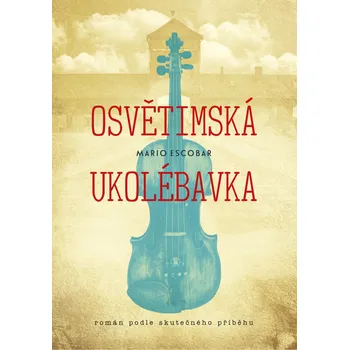 Osvětimská ukolébavka - Mario Escobar (2019, pevná)