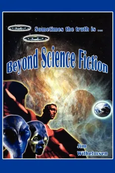 Beyond Science Fiction!– Jim Wilhelmsen [EN] (2009, brožovaná)
