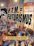 F. T. M. = Futurismus - Kateřina…