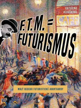 F. T. M. = Futurismus - Kateřina Hloušková (2019, pevná)
