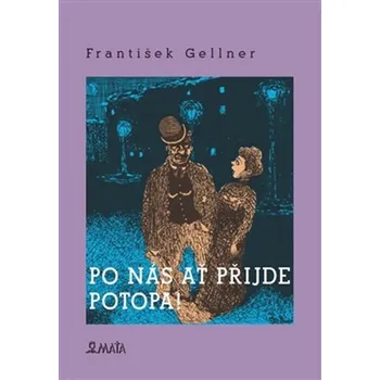 Poezie Po nás ať přijde potopa - František Gellner (2015, pevná)