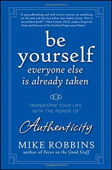 Osobní rozvoj Be Yourself, Everyone Else is Already Taken: Transform Your Life with the Power of Authenticity– Mike Robbins [EN] (2009, pevná vazba)