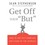 Get Off Your "But": How to End Self-sabotage and Stand Up for Yourself - Sean Stephenson [EN] (2009, pevná vazba)